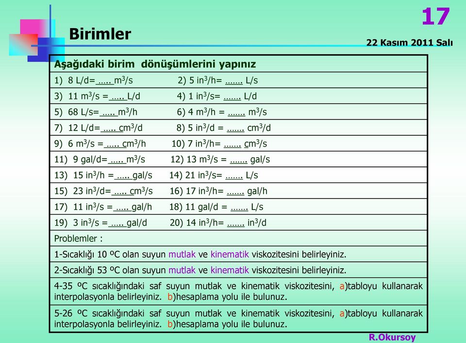 . cm 3 /s 16) 17 in 3 /h=. gal/h 17) 11 in 3 /s =.. gal/h 18) 11 gal/d =. L/s 19) 3 in 3 /s =.. gal/d 20) 14 in 3 /h=.