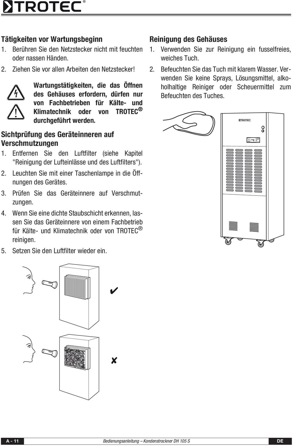 Sichtprüfung des Geräteinneren auf Verschmutzungen 1. Entfernen Sie den Luftfilter (siehe Kapitel "Reinigung der Lufteinlässe und des Luftfilters"). 2.