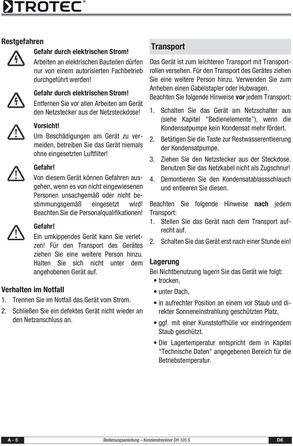 Von diesem Gerät können Gefahren ausgehen, wenn es von nicht eingewiesenen Personen unsachgemäß oder nicht bestimmungsgemäß eingesetzt wird! Beachten Sie die Personalqualifikationen! Gefahr! Ein umkippendes Gerät kann Sie verletzen!