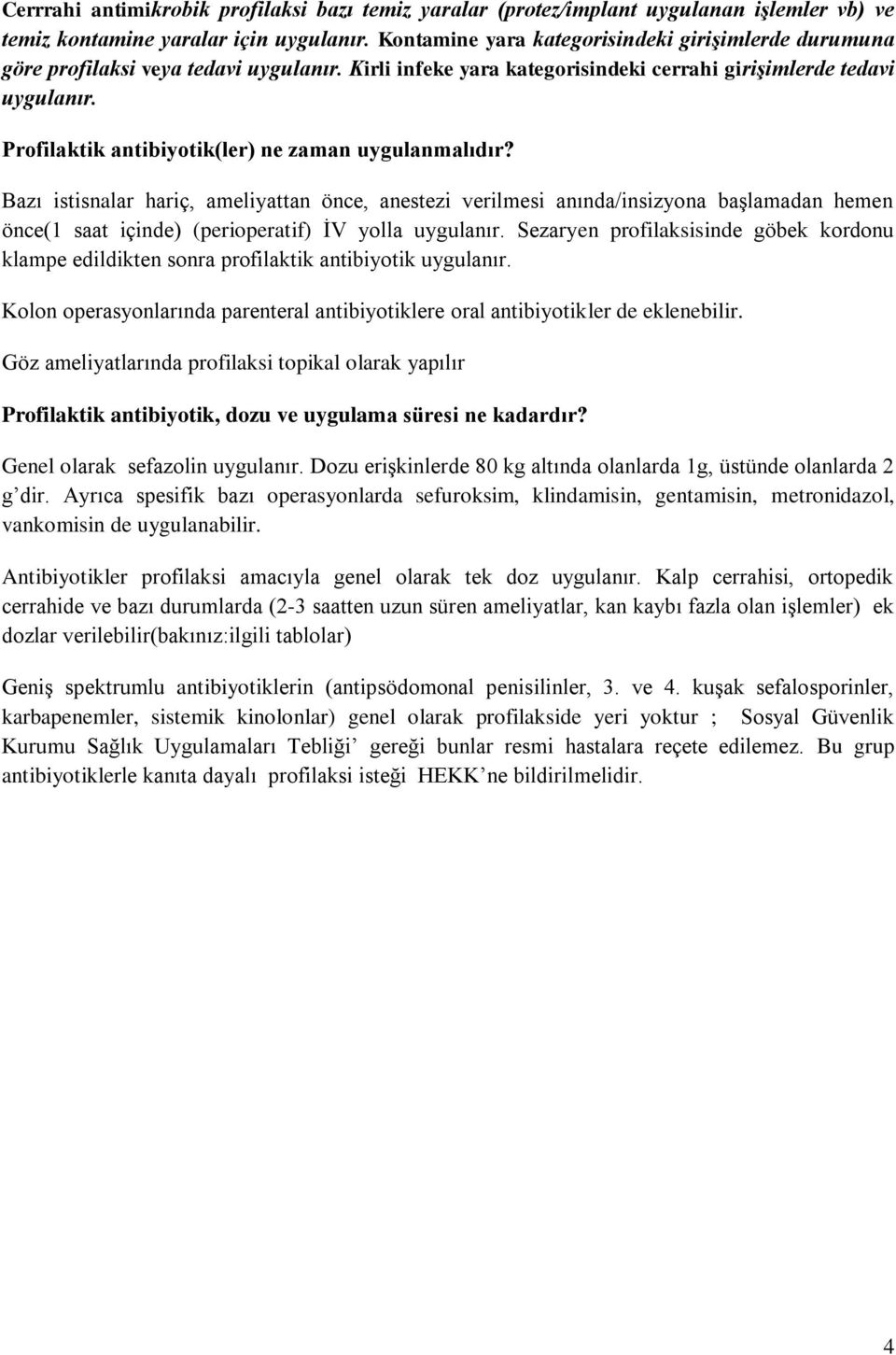 Profilaktik antibiyotik(ler) ne zaman uygulanmalıdır?