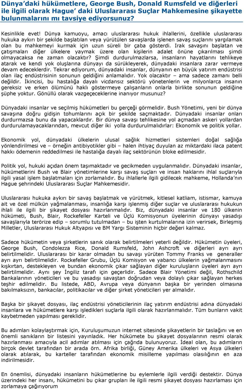 için uzun süreli bir çaba gösterdi. Irak savaşõnõ başlatan ve çatõşmalarõ diğer ülkelere yaymak üzere olan kişilerin adalet önüne çõkarõlmasõ şimdi olmayacaksa ne zaman olacaktõr?