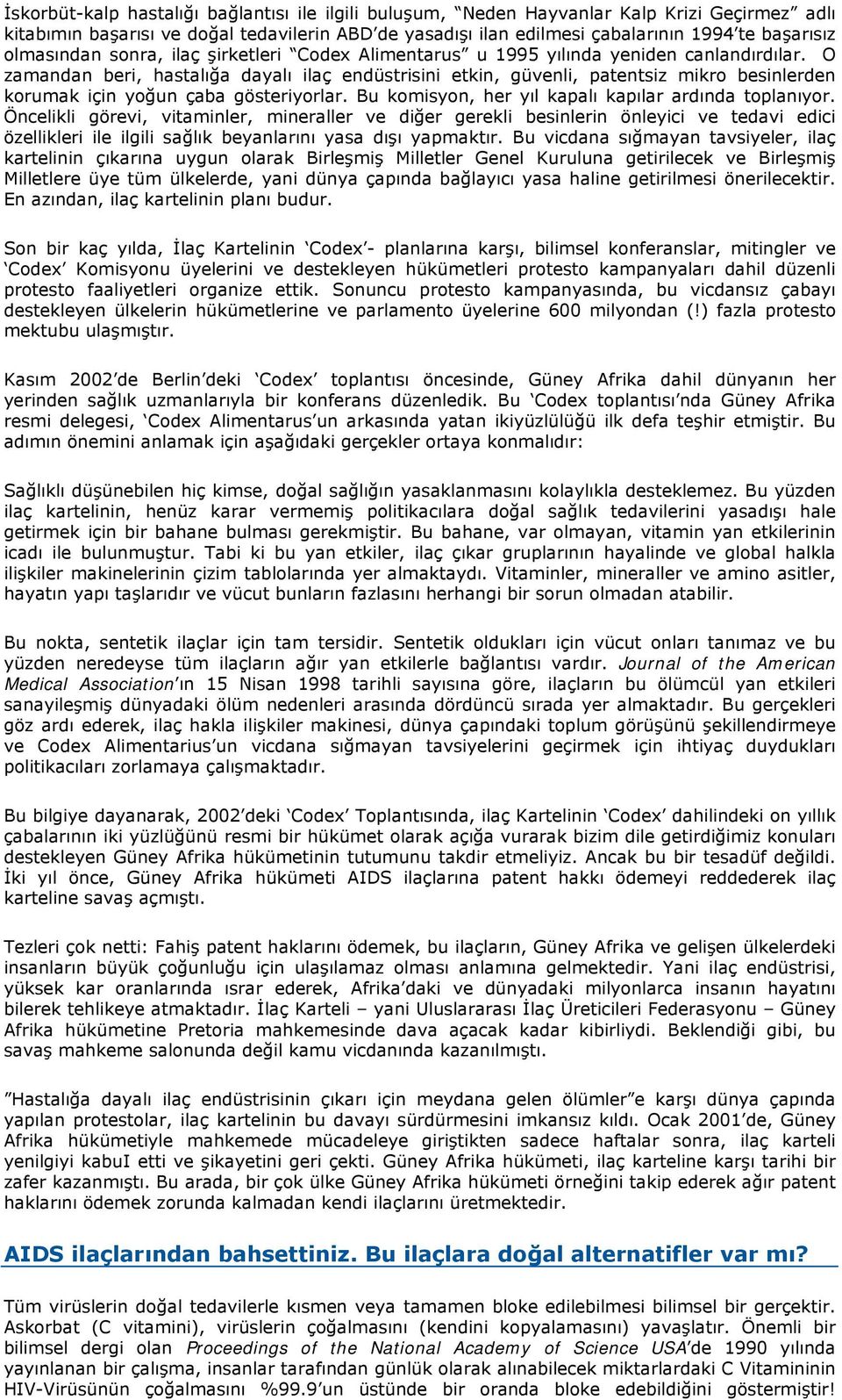 O zamandan beri, hastalõğa dayalõ ilaç endüstrisini etkin, güvenli, patentsiz mikro besinlerden korumak için yoğun çaba gösteriyorlar. Bu komisyon, her yõl kapalõ kapõlar ardõnda toplanõyor.