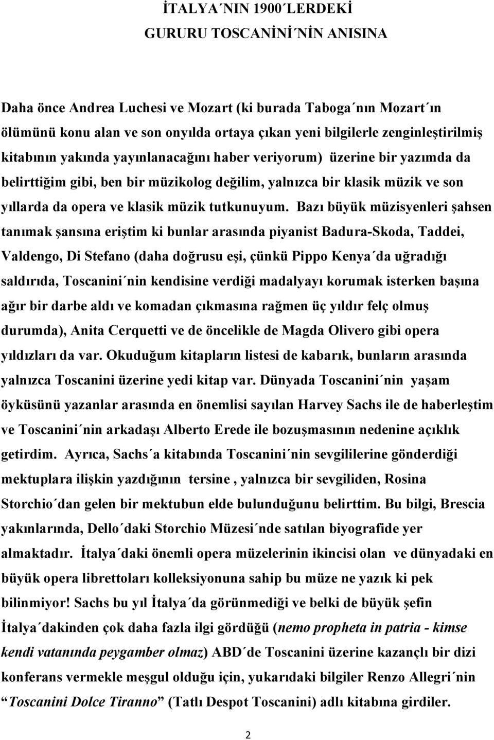 Bazı büyük müzisyenleri şahsen tanımak şansına eriştim ki bunlar arasında piyanist Badura-Skoda, Taddei, Valdengo, Di Stefano (daha doğrusu eşi, çünkü Pippo Kenya da uğradığı saldırıda, Toscanini nin