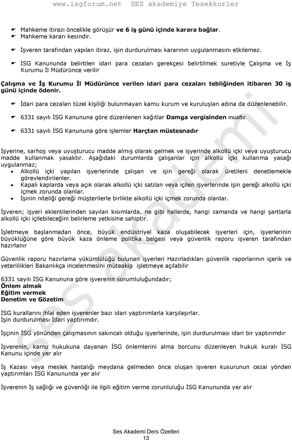 itibaren 30 iģ günü içinde ödenir. İdari para cezaları tüzel kişiliği bulunmayan kamu kurum ve kuruluşları adına da düzenlenebilir.