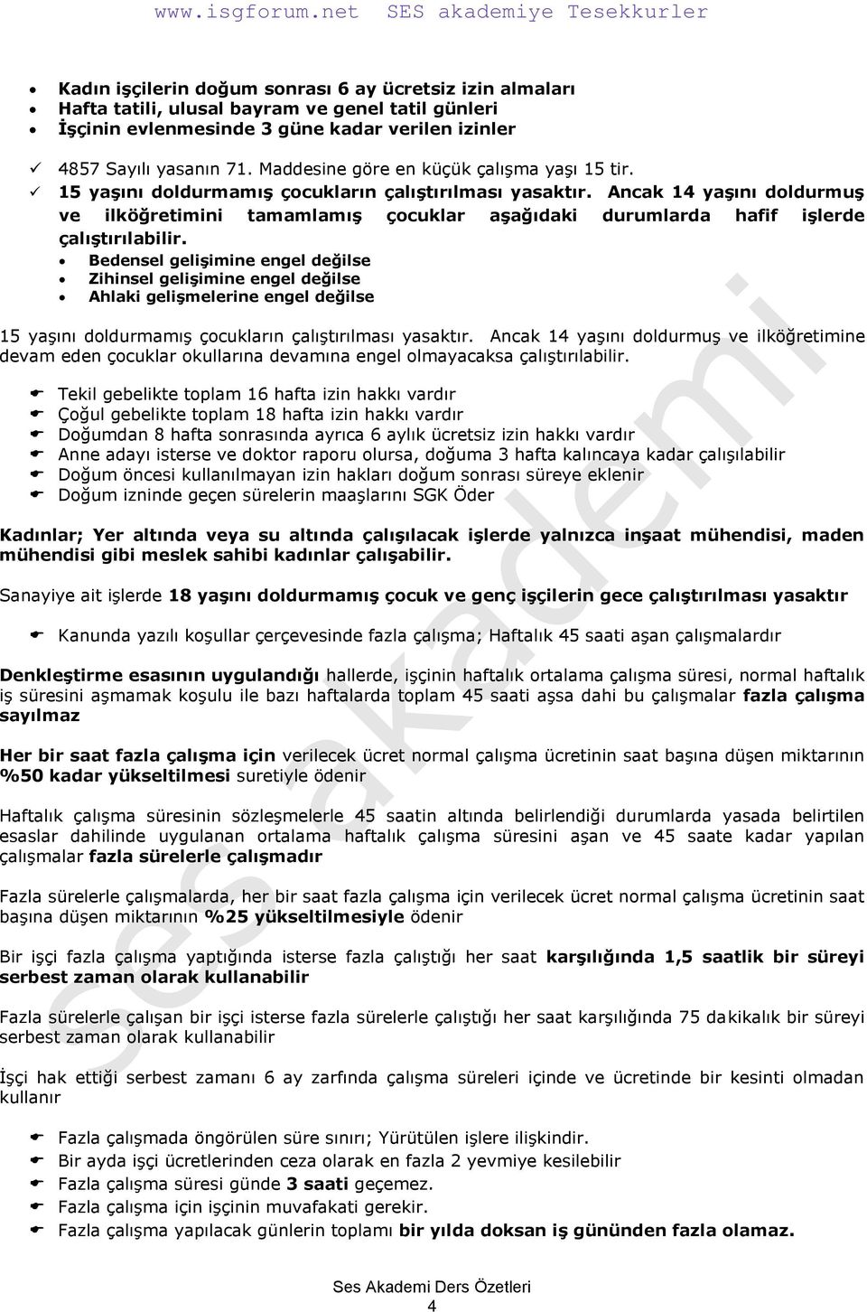 Ancak 14 yaģını doldurmuģ ve ilköğretimini tamamlamıģ çocuklar aģağıdaki durumlarda hafif iģlerde çalıģtırılabilir.