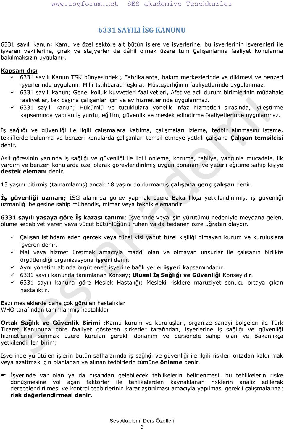 Milli İstihbarat Teşkilatı Müsteşarlığının faaliyetlerinde uygulanmaz.