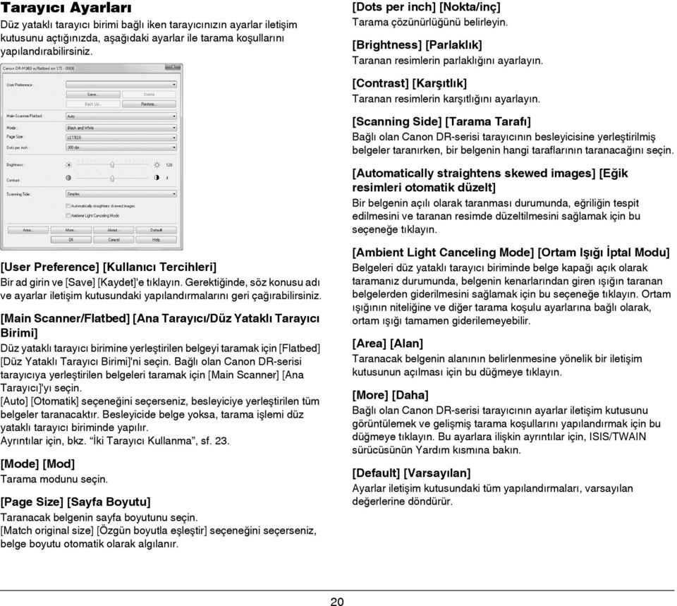 [Scanning Side] [Tarama Tarafı] Bağlı olan Canon DR-serisi tarayıcının besleyicisine yerleştirilmiş belgeler taranırken, bir belgenin hangi taraflarının taranacağını seçin.