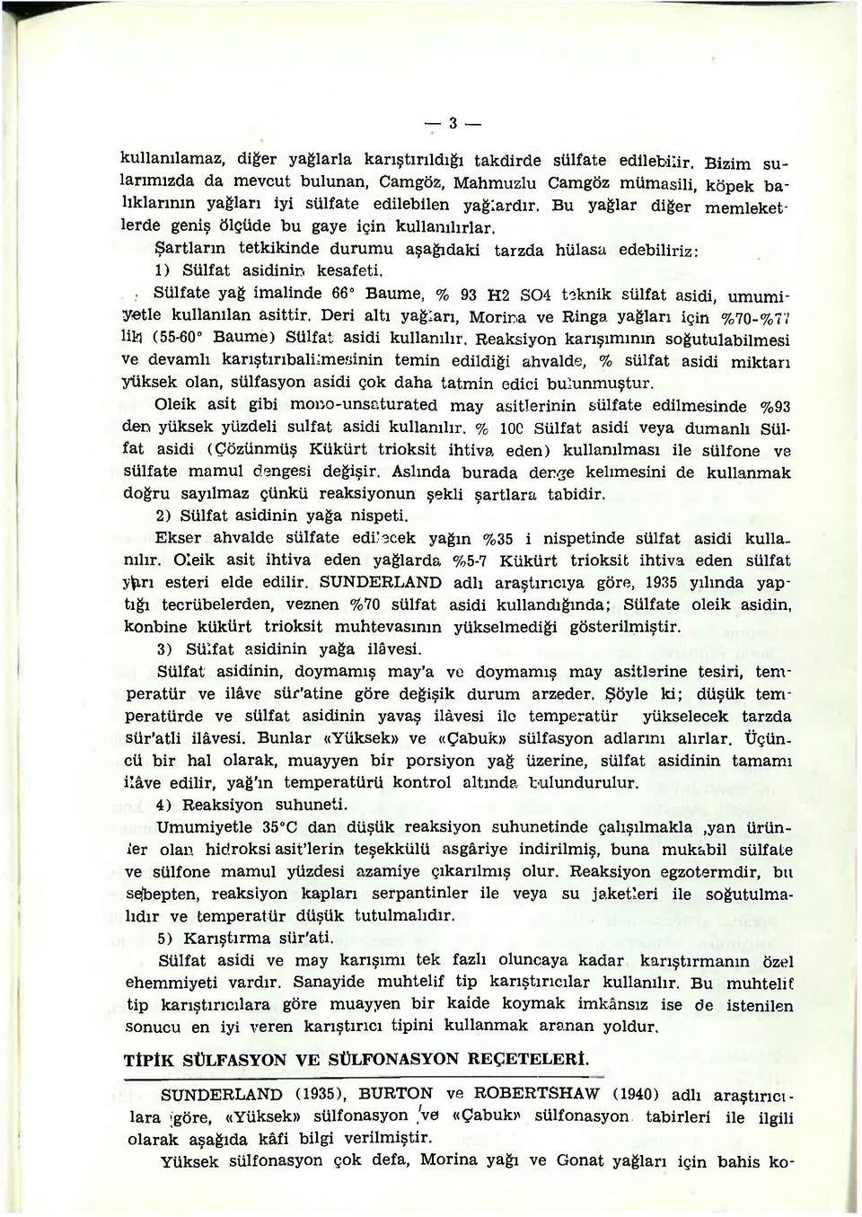 Bu yağlar diğer memleketlerde geniş ölçüde bu gaye için kullanılırlar. Şartların tetkikinde durumu aşağıdaki tarzda hülasa edebiliriz: 1) Sülfat asidinin, kesafeti.