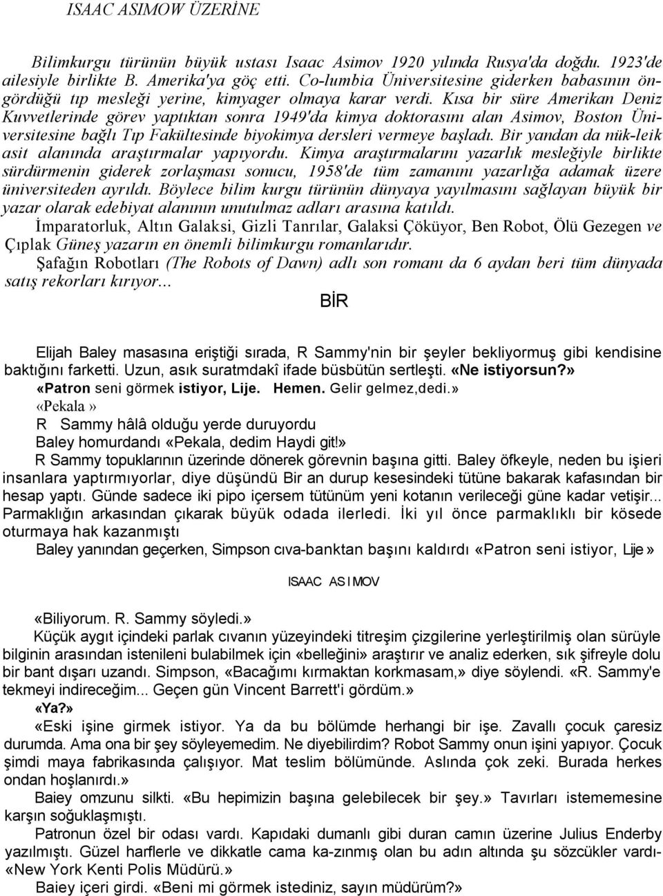 Kısa bir süre Amerikan Deniz Kuvvetlerinde görev yaptıktan sonra 1949'da kimya doktorasını alan Asimov, Boston Üniversitesine bağlı Tıp Fakültesinde biyokimya dersleri vermeye başladı.