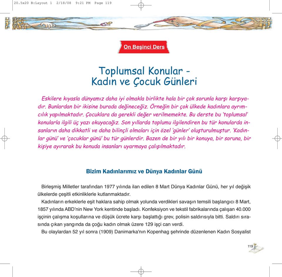 Bu derste bu toplumsal konularla ilgili üç yazı okuyacağız. Son yıllarda toplumu ilgilendiren bu tür konularda insanların daha dikkatli ve daha bilinçli olmaları için özel günler oluşturulmuştur.