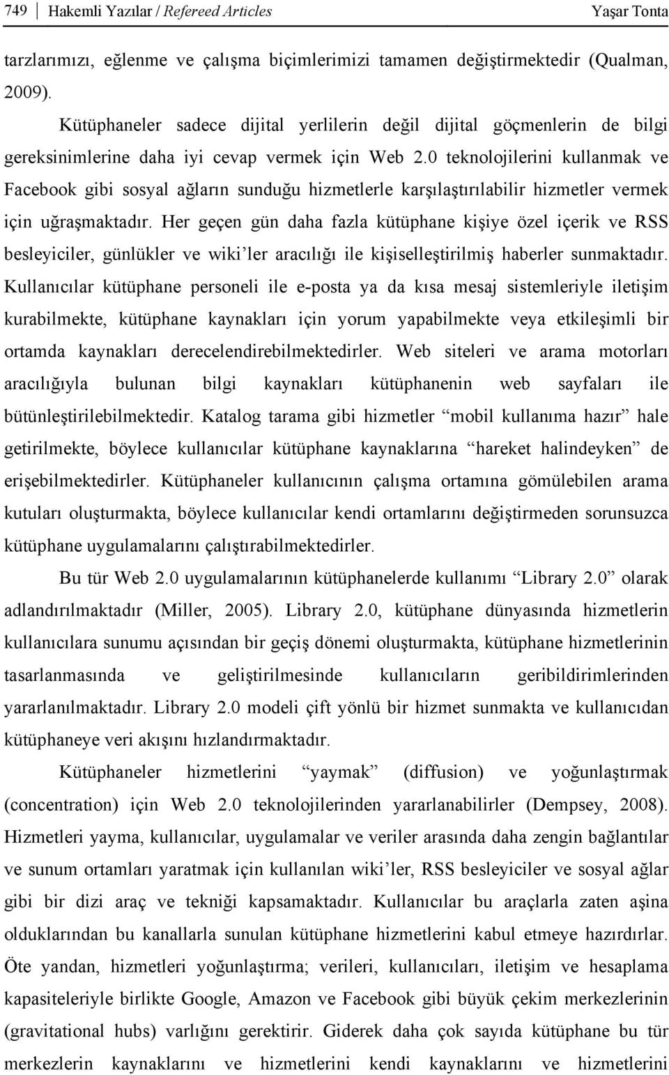 0 teknolojilerini kullanmak ve Facebook gibi sosyal ağların sunduğu hizmetlerle karşılaştırılabilir hizmetler vermek için uğraşmaktadır.