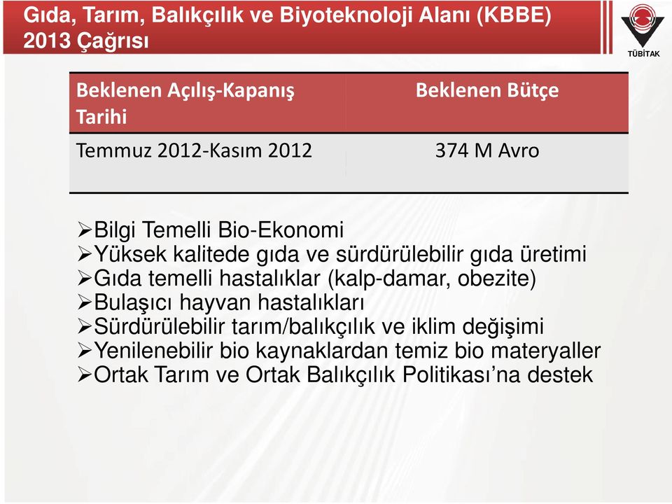 üretimi Gıda temelli hastalıklar (kalp-damar, obezite) Bulaşıcı hayvan hastalıkları Sürdürülebilir tarım/balıkçılık ve