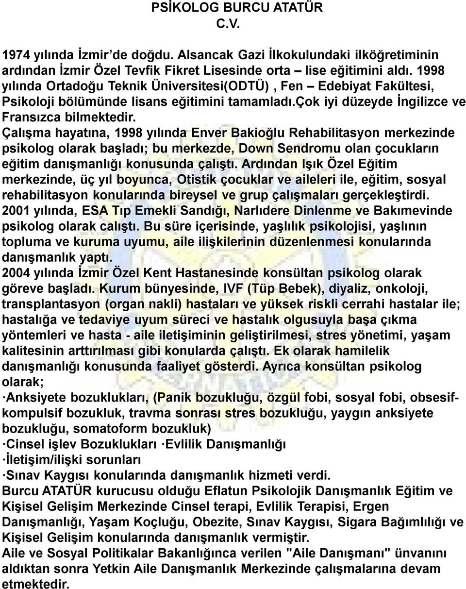 Çalışma hayatına, 1998 yılında Enver Bakioğlu Rehabilitasyon merkezinde psikolog olarak başladı; bu merkezde, Down Sendromu olan çocukların eğitim danışmanlığı konusunda çalıştı.