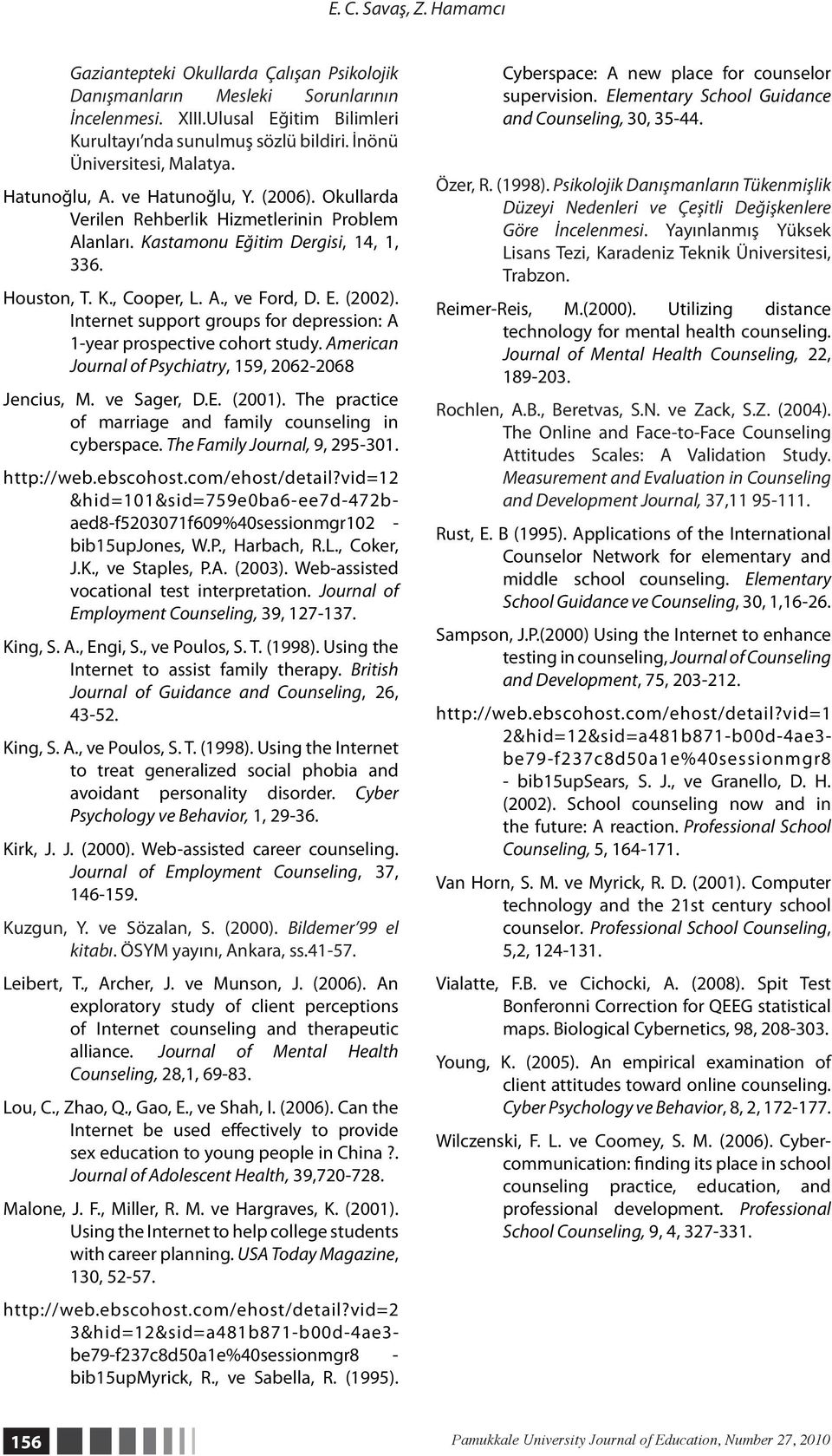 E. (2002). Internet support groups for depression: A 1-year prospective cohort study. American Journal of Psychiatry, 159, 2062-2068 Jencius, M. ve Sager, D.E. (2001).