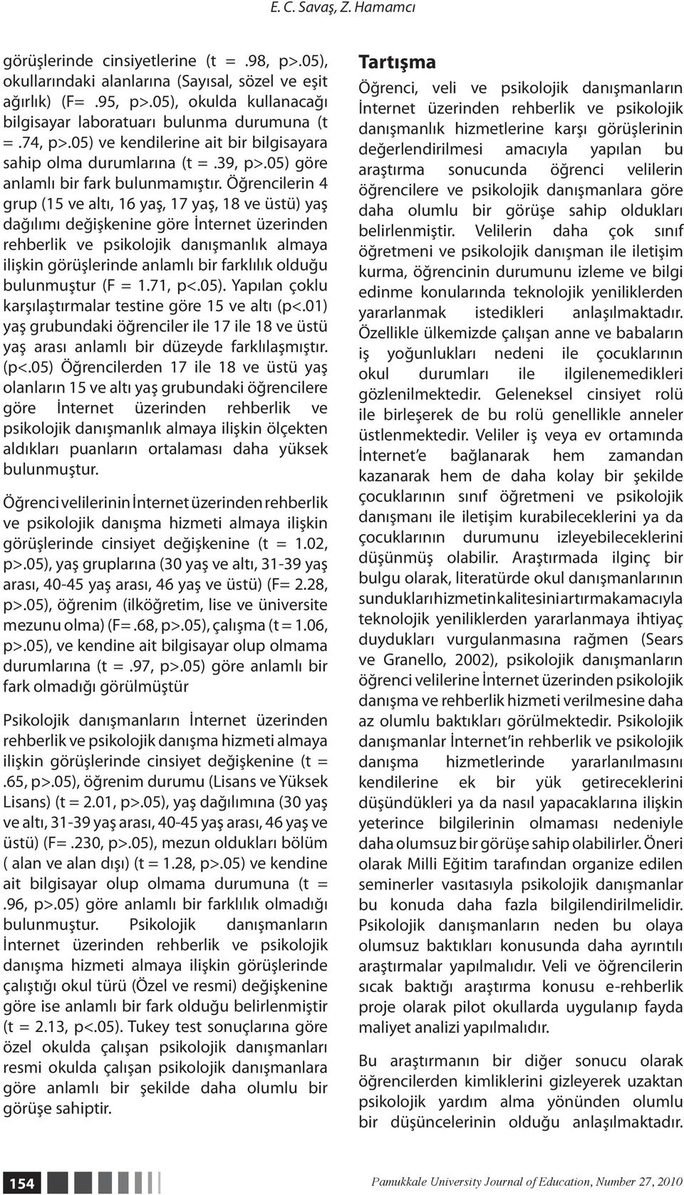 Öğrencilerin 4 grup (15 ve altı, 16 yaş, 17 yaş, 18 ve üstü) yaş dağılımı değişkenine göre İnternet üzerinden rehberlik ve psikolojik danışmanlık almaya ilişkin görüşlerinde anlamlı bir farklılık