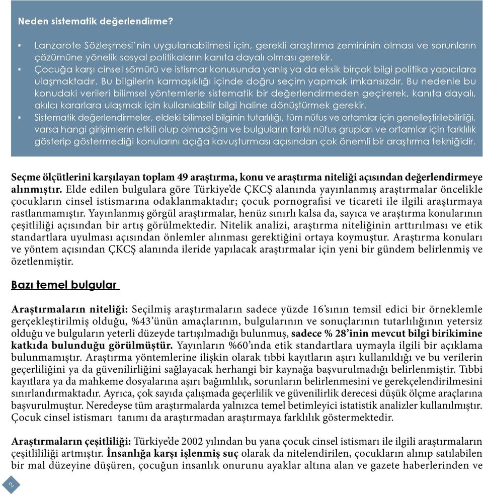 Bu nedenle bu konudaki verileri bilimsel yöntemlerle sistematik bir değerlendirmeden geçirerek, kanıta dayalı, akılcı kararlara ulaşmak için kullanılabilir bilgi haline dönüştürmek gerekir.