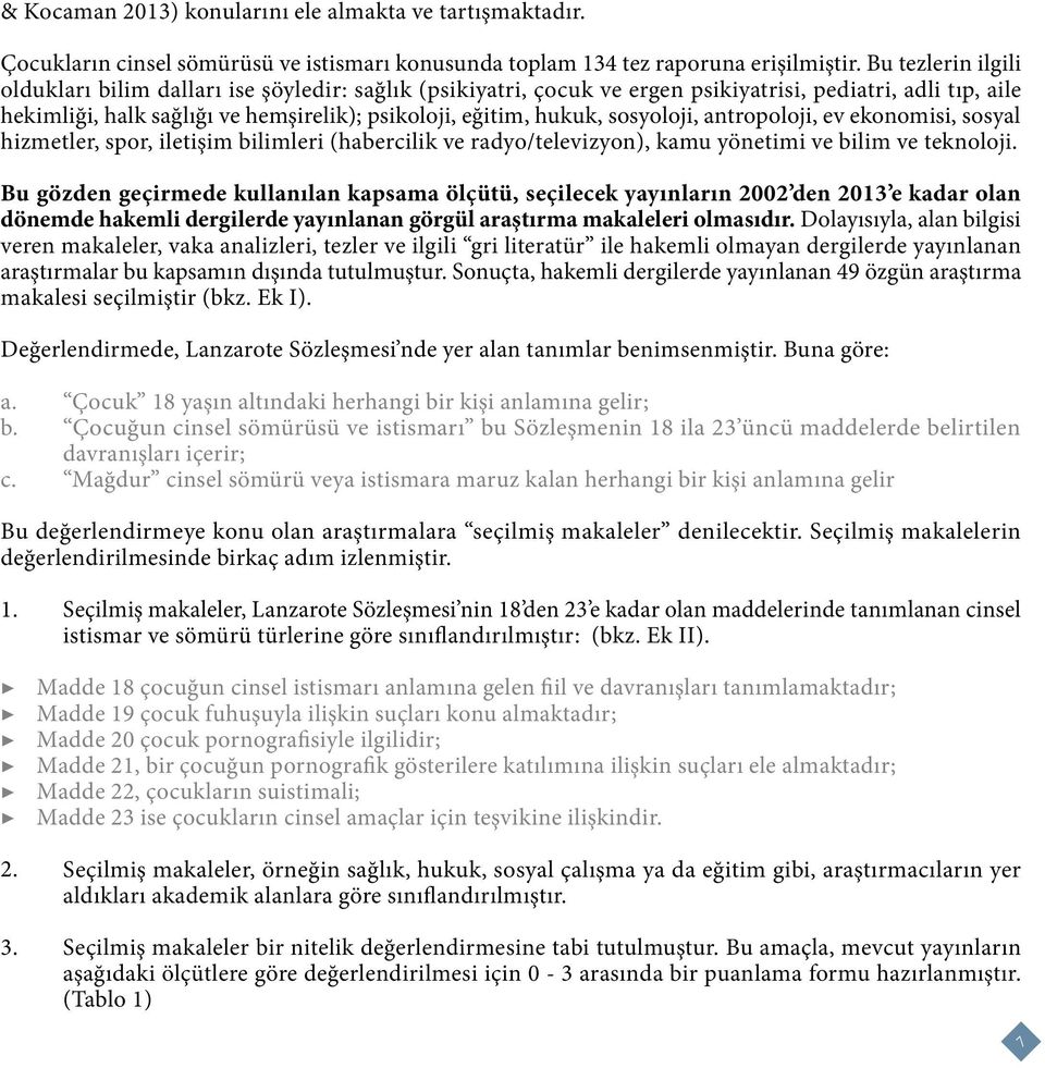 sosyoloji, antropoloji, ev ekonomisi, sosyal hizmetler, spor, iletişim bilimleri (habercilik ve radyo/televizyon), kamu yönetimi ve bilim ve teknoloji.