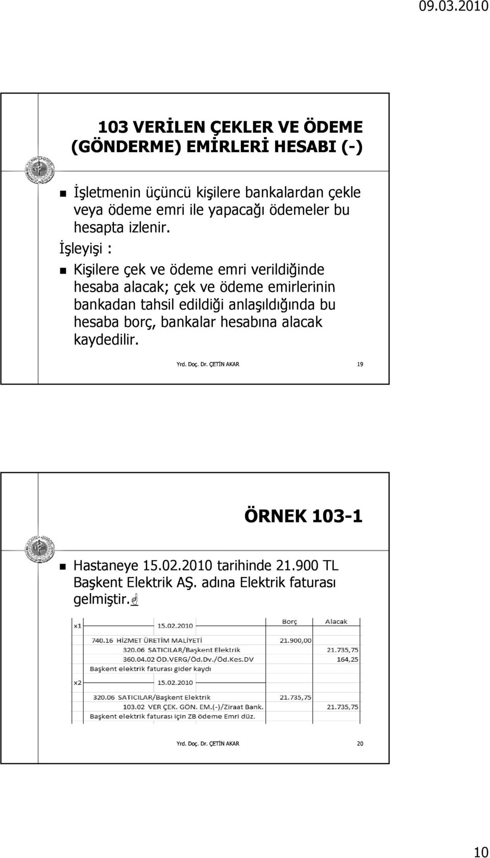 İşleyişi : Kişilere çek ve ödeme emri verildiğinde hesaba alacak; çek ve ödeme emirlerinin bankadan tahsil edildiği