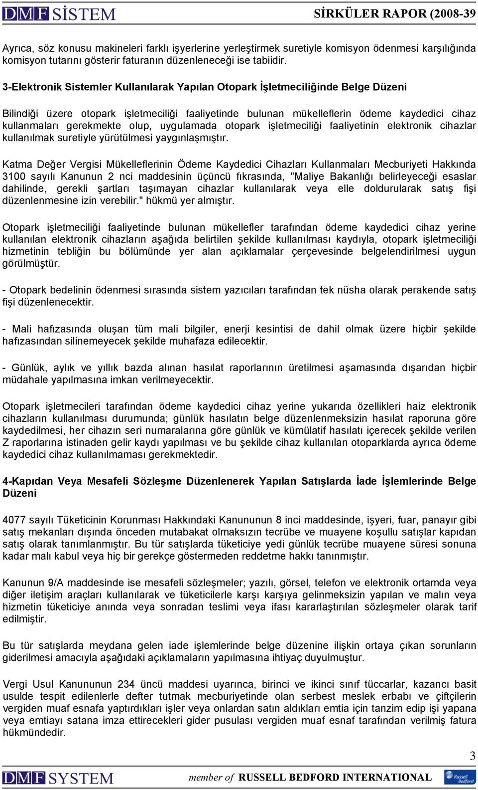 gerekmekte olup, uygulamada otopark işletmeciliği faaliyetinin elektronik cihazlar kullanılmak suretiyle yürütülmesi yaygınlaşmıştır.