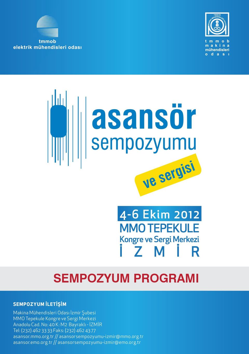 No: 40 K: M2 Bayraklı - İZMİR Tel: (232) 462 33 33 Faks: (232) 462 43 77 asansor.