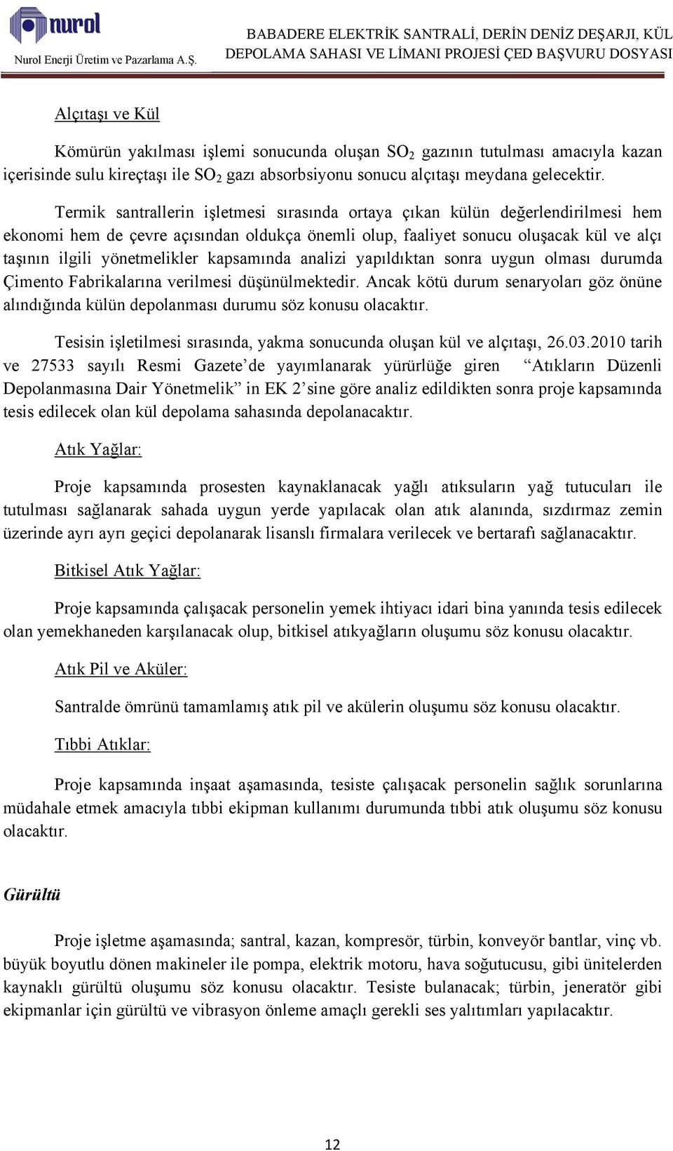 kapsamında analizi yapıldıktan sonra uygun olması durumda Çimento Fabrikalarına verilmesi düşünülmektedir.