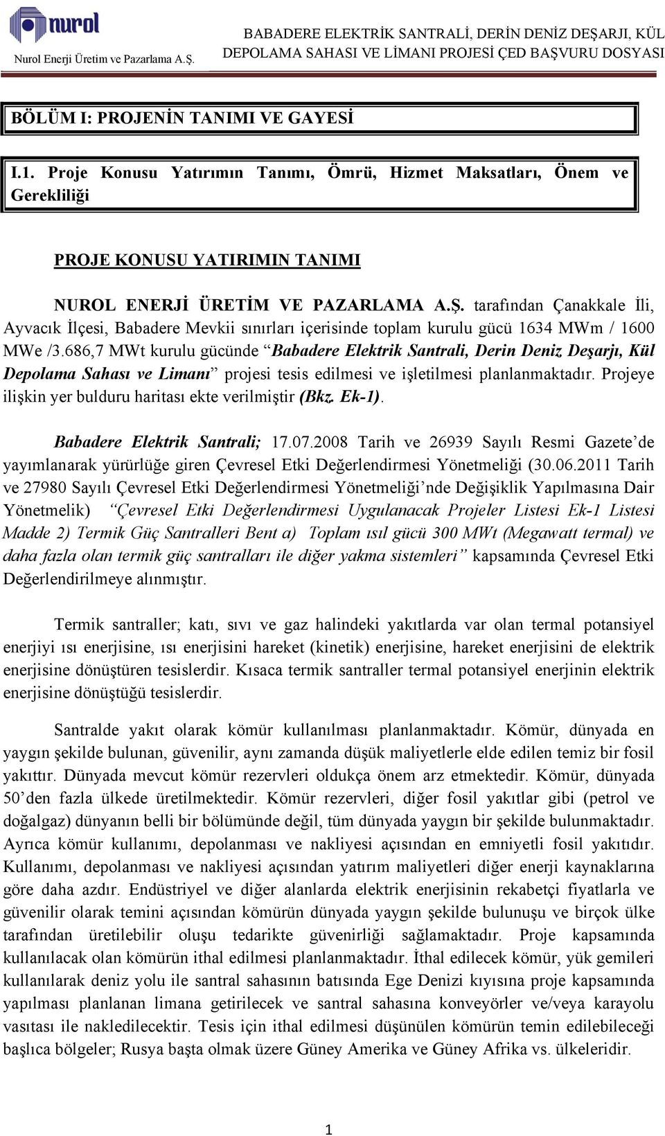 686,7 MWt kurulu gücünde Babadere Elektrik Santrali, Derin Deniz Deşarjı, Kül Depolama Sahası ve Limanı projesi tesis edilmesi ve işletilmesi planlanmaktadır.