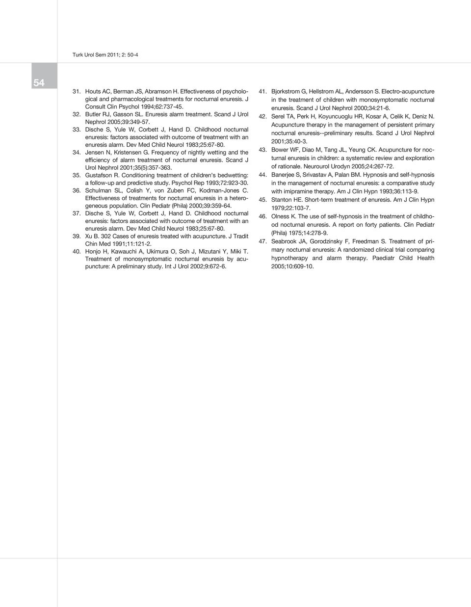 Childhood nocturnal enuresis: factors associated with outcome of treatment with an enuresis alarm. Dev Med Child Neurol 1983;25:67-80. 34. Jensen N, Kristensen G.