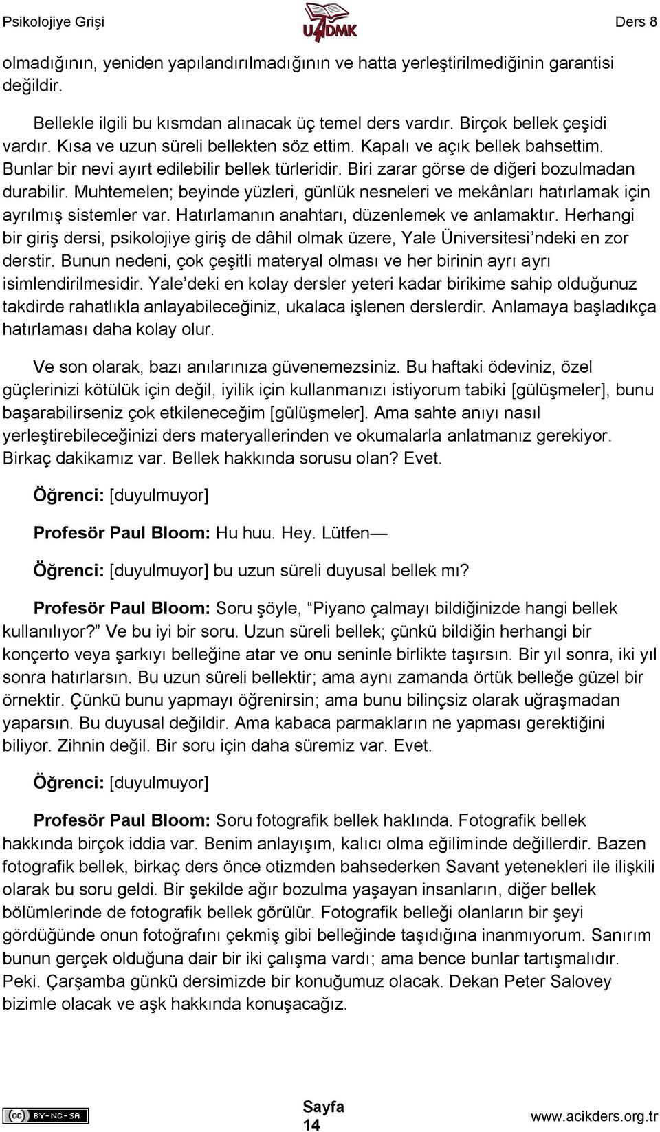 Muhtemelen; beyinde yüzleri, günlük nesneleri ve mekânları hatırlamak için ayrılmış sistemler var. Hatırlamanın anahtarı, düzenlemek ve anlamaktır.