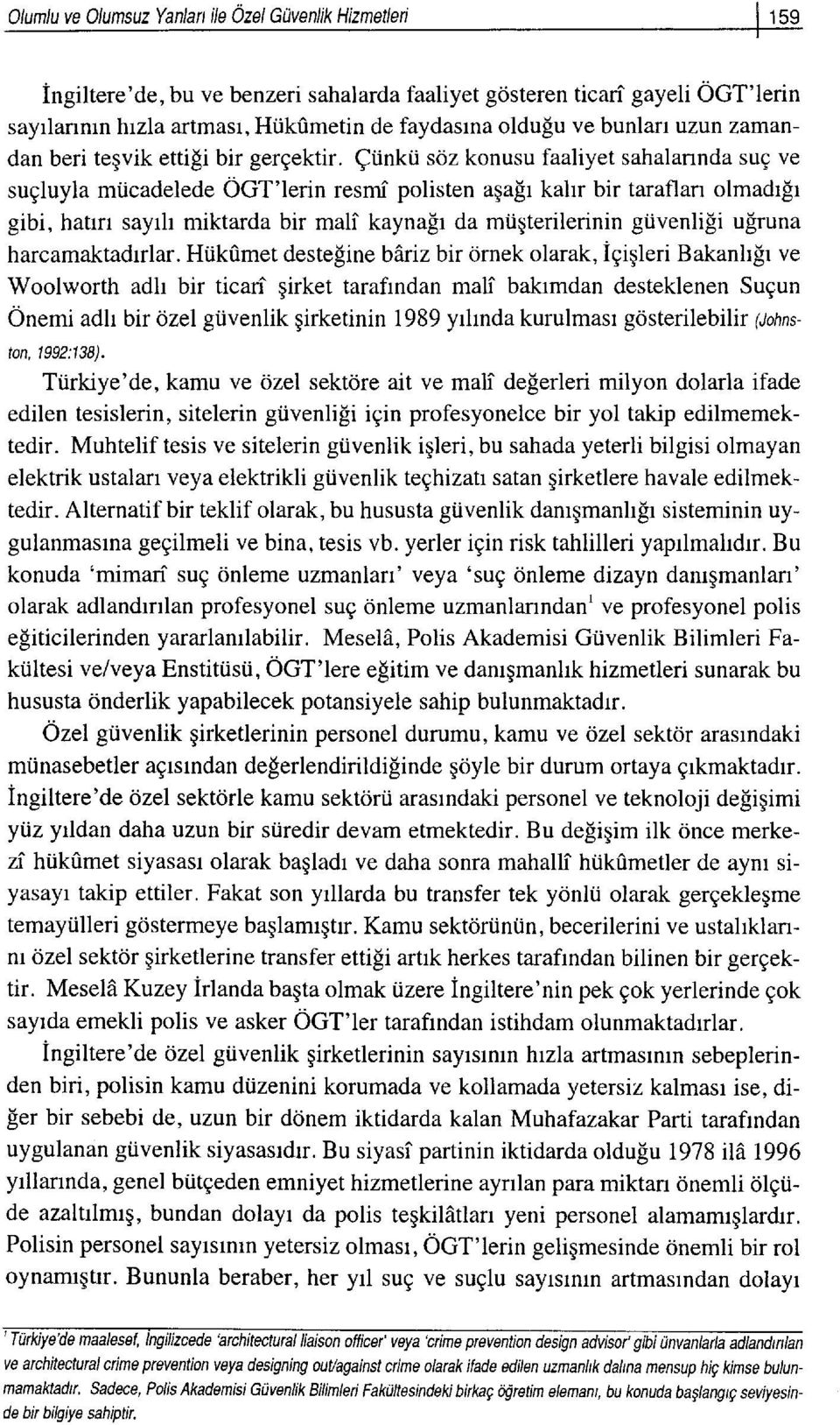 QUnkii s6z konusu faaliyet sahalannda sug ve sugluyla mticadelede OcT'lerin resmi polisten aqa[r kalrr bir taraflan olmadr$r gibi, hatrrr sayrh miktarda bir mali kayna$ da mugterilerinin guvenlili