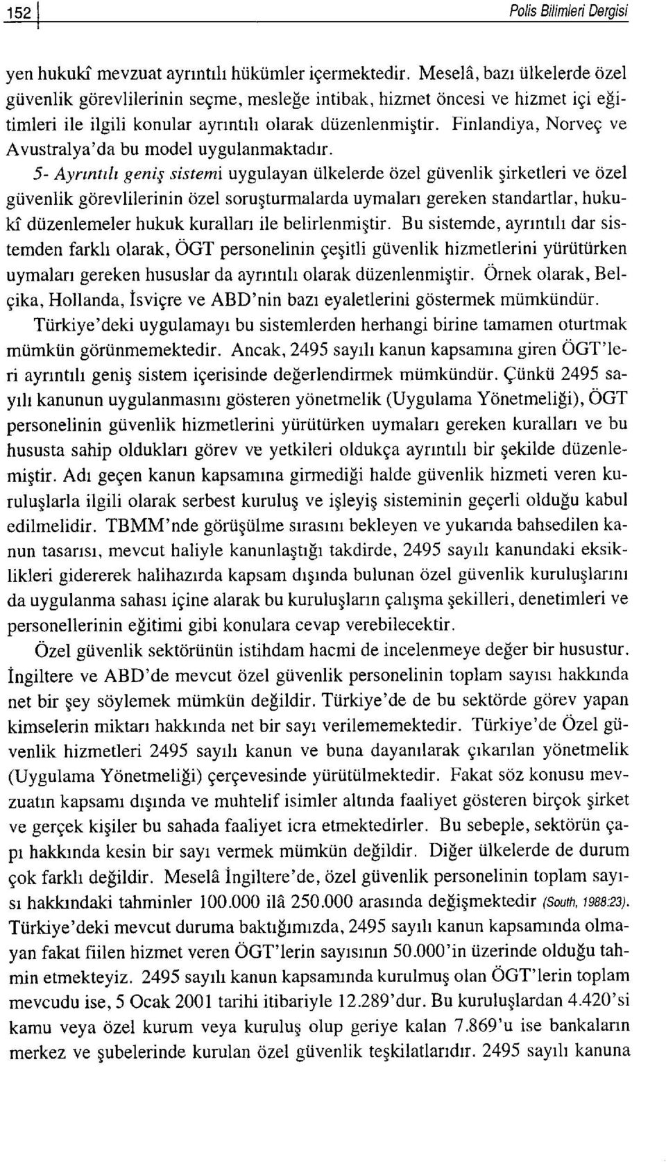 Finlandiya, Norveg ve Avustralya'da bu model uygulanmaktadrr. 5- Aynntth genis sistemi uygulayan Ulkelerde 6zel guvenlik girketleri ve ozel gi.