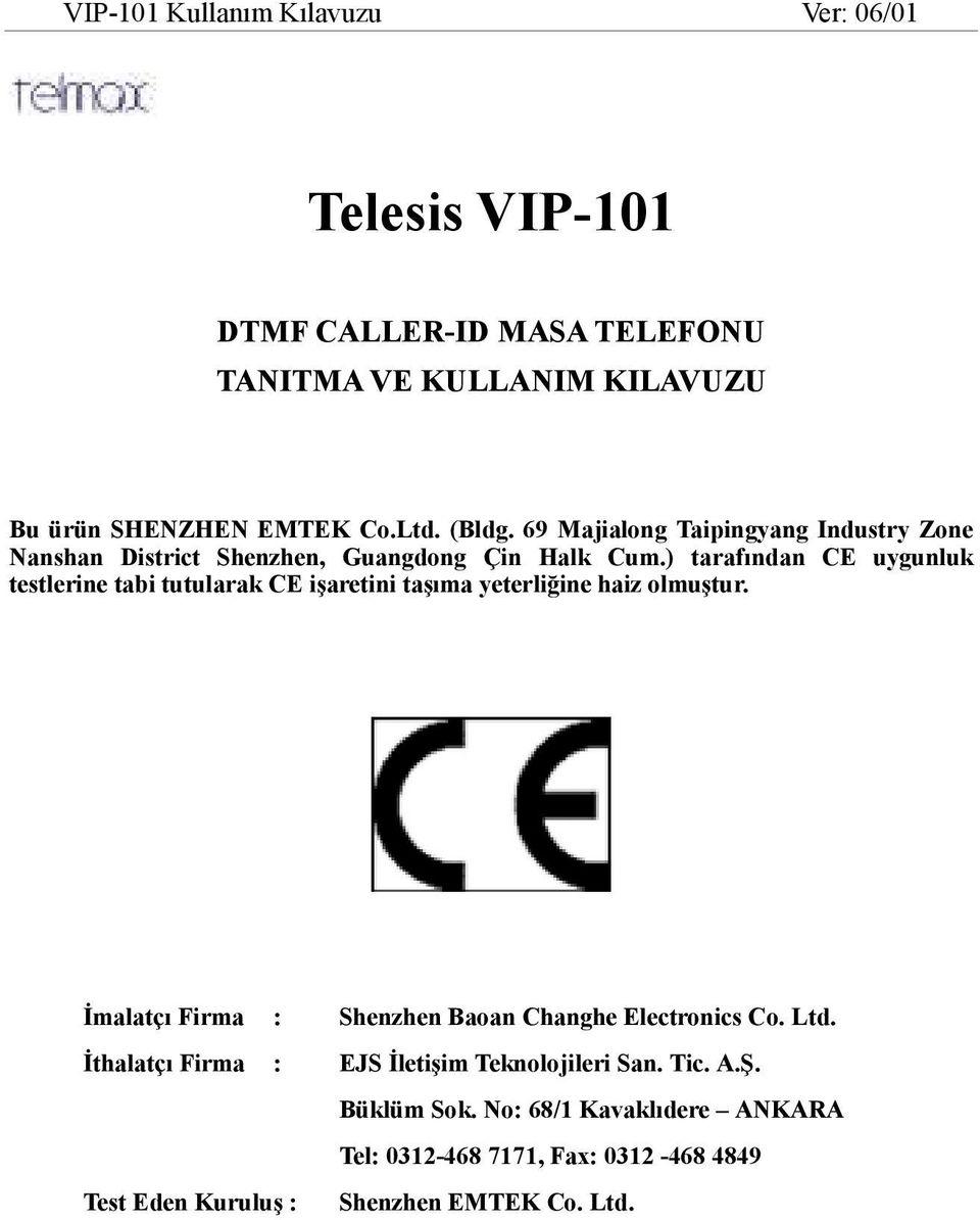 ) tarafından CE uygunluk testlerine tabi tutularak CE işaretini taşıma yeterliğine haiz olmuştur.