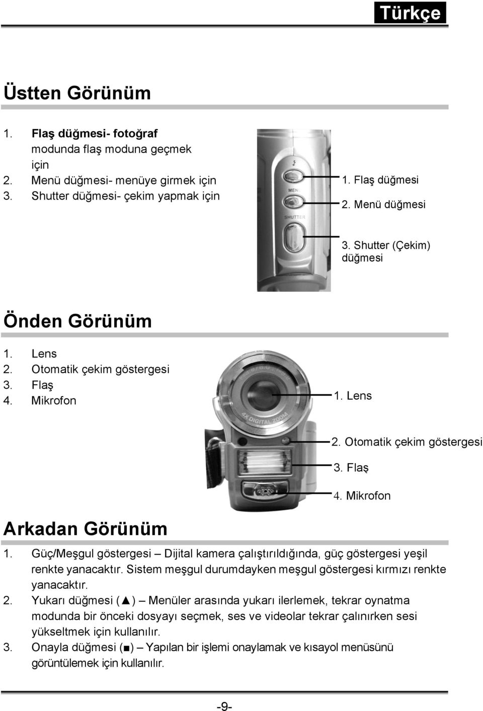 Sistem meşgul durumdayken meşgul göstergesi kırmızı renkte yanacaktır. 2.