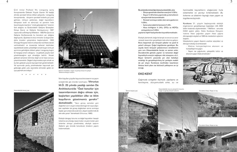 önemini fark ettiðine ve Sürdürülebilir Geliþme Stratejileri Dünya Çevre ve Geliþme Komisyonunun 1987 raporunda ve Birleþmiþ Milletlerin 1992 Rio Çevre ve Geliþme Konferansýnda bu konularýn yer