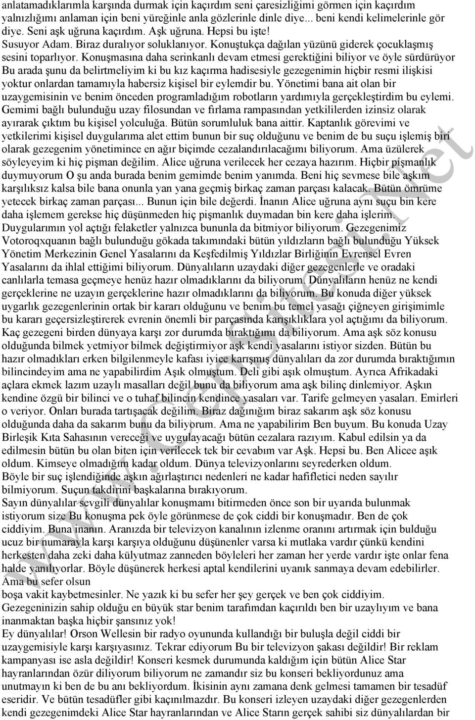 Konuşmasına daha serinkanlı devam etmesi gerektiğini biliyor ve öyle sürdürüyor Bu arada şunu da belirtmeliyim ki bu kız kaçırma hadisesiyle gezegenimin hiçbir resmi ilişkisi yoktur onlardan