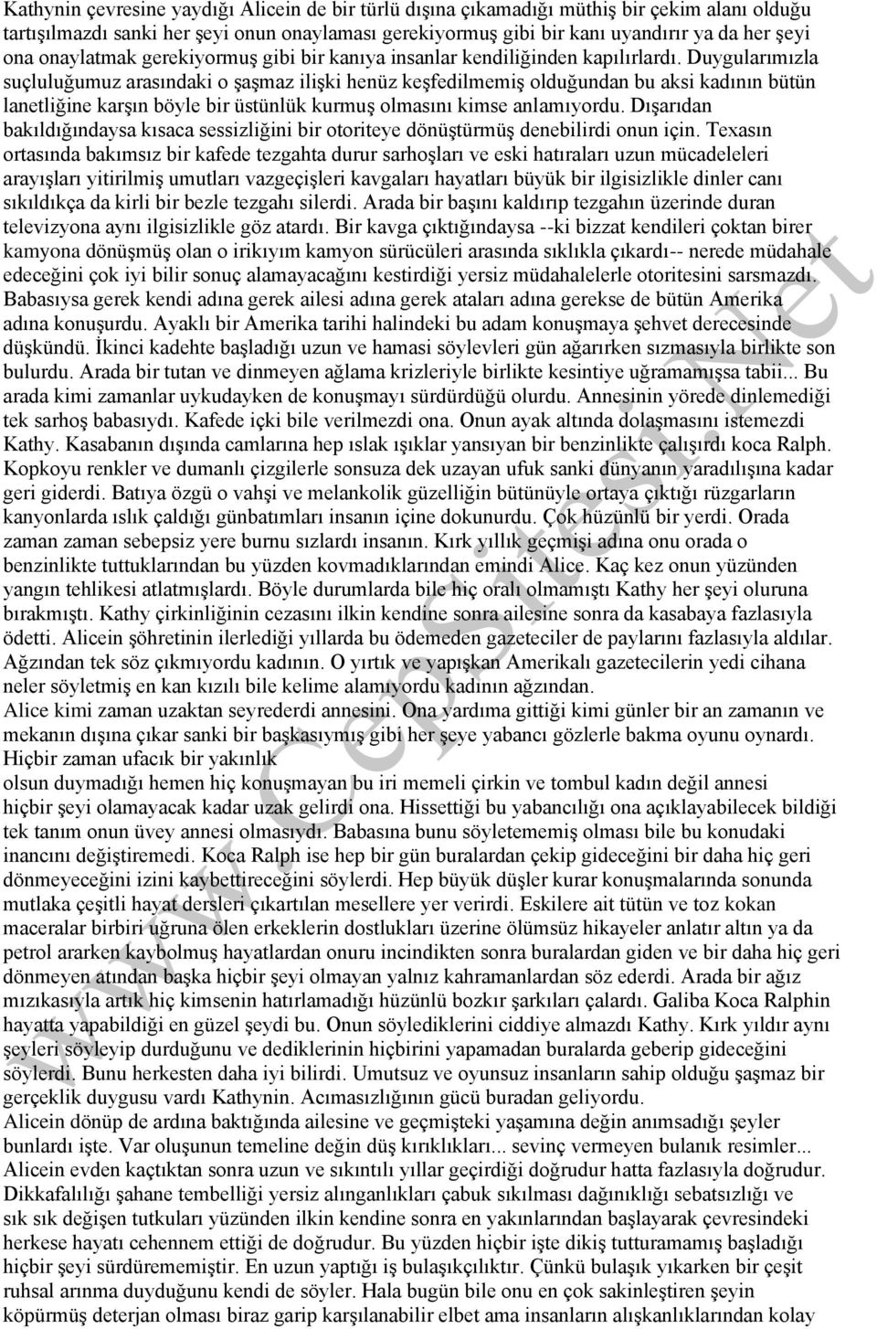 Duygularımızla suçluluğumuz arasındaki o şaşmaz ilişki henüz keşfedilmemiş olduğundan bu aksi kadının bütün lanetliğine karşın böyle bir üstünlük kurmuş olmasını kimse anlamıyordu.