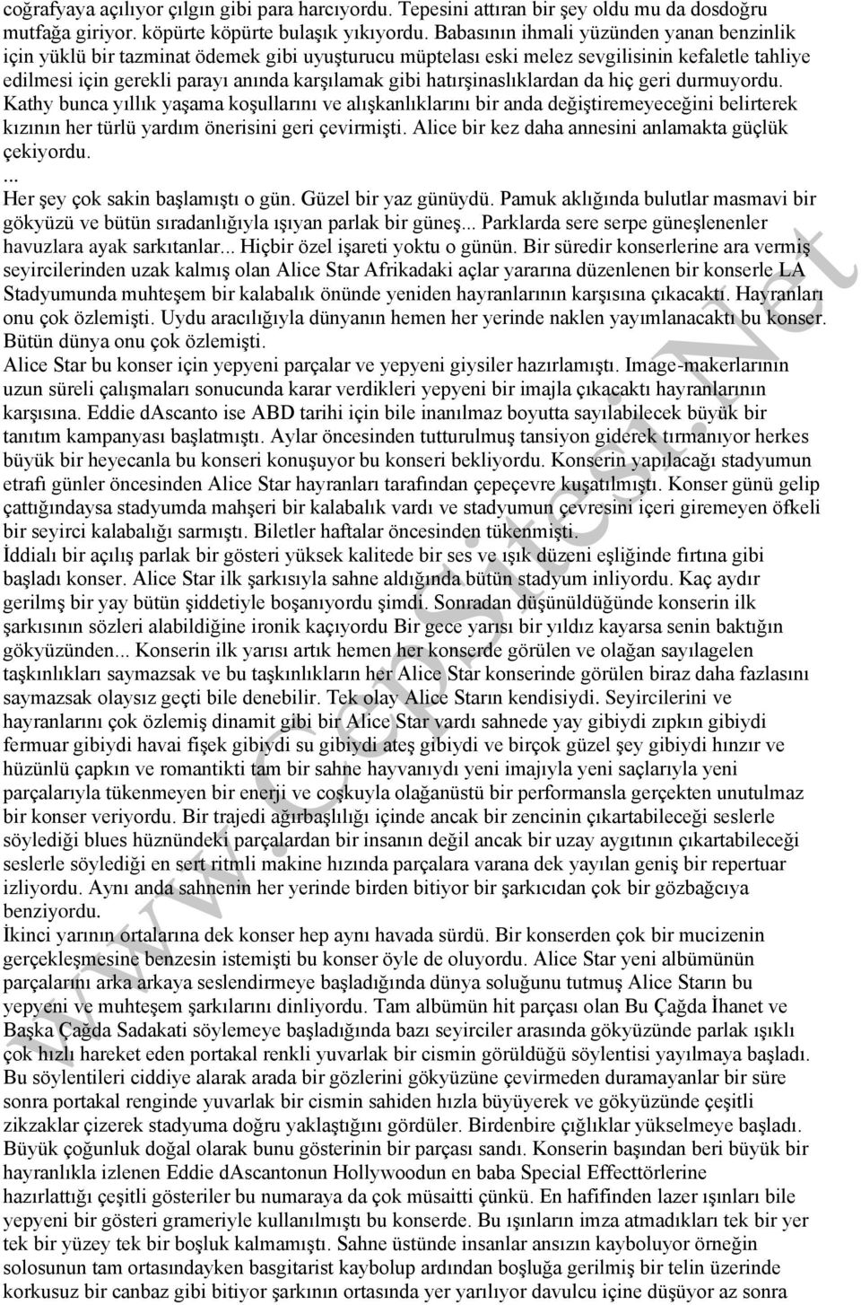 hatırşinaslıklardan da hiç geri durmuyordu. Kathy bunca yıllık yaşama koşullarını ve alışkanlıklarını bir anda değiştiremeyeceğini belirterek kızının her türlü yardım önerisini geri çevirmişti.