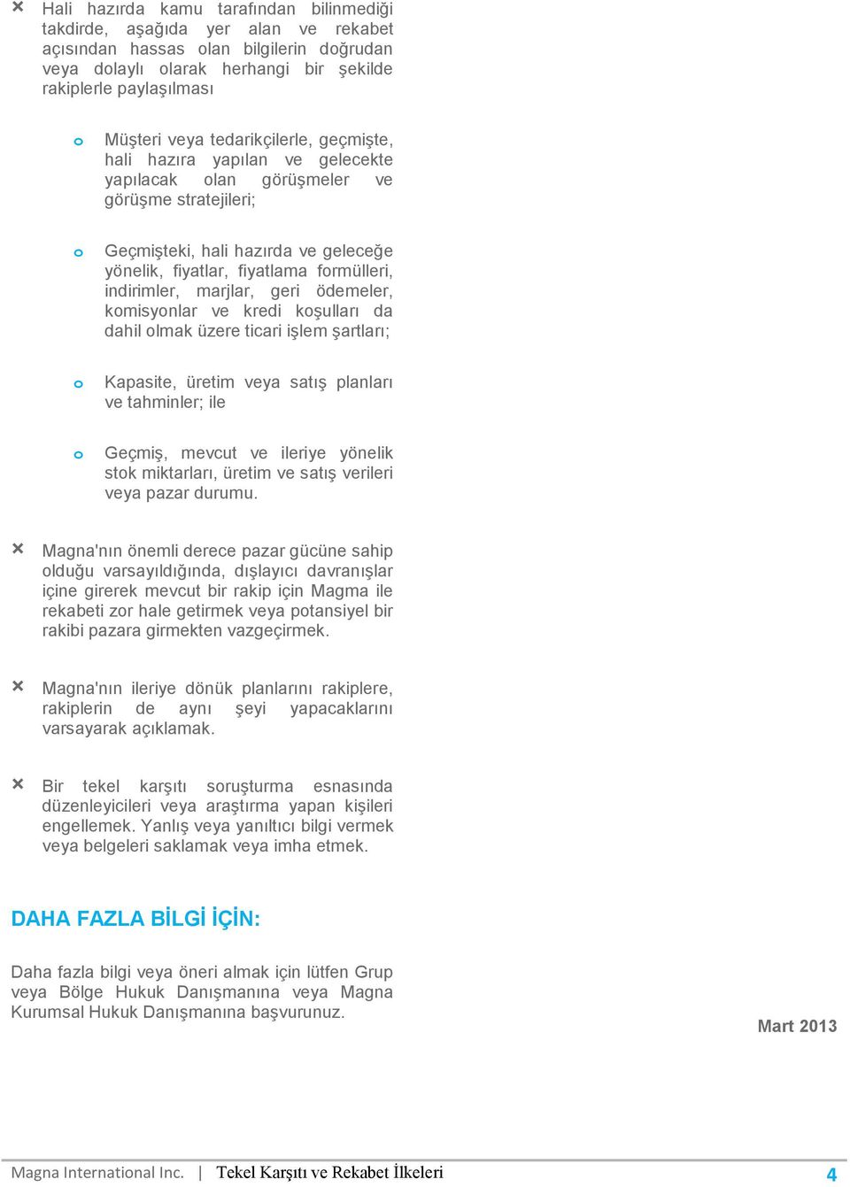 marjlar, geri ödemeler, kmisynlar ve kredi kşulları da dahil lmak üzere ticari işlem şartları; Kapasite, üretim veya satış planları ve tahminler; ile Geçmiş, mevcut ve ileriye yönelik stk miktarları,