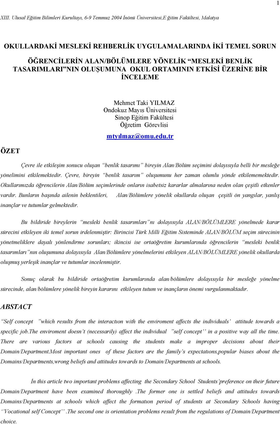 MESLEKİ BENLİK TASARIMLARI NIN OLUŞUMUNA OKUL ORTAMININ ETKİSİ ÜZERİNE BİR İNCELEME ÖZET Mehmet Taki YILMAZ Ondokuz Mayıs Üniversitesi Sinop Eğitim Fakültesi Öğretim Görevlisi mtyılmaz@omu.edu.