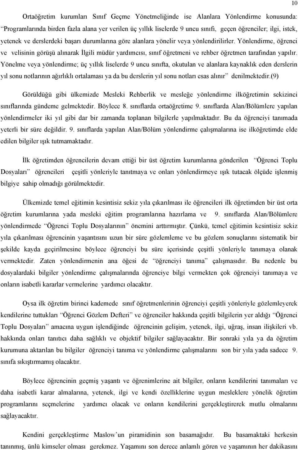 Yönlendirme, öğrenci ve velisinin görüşü alınarak İlgili müdür yardımcısı, sınıf öğretmeni ve rehber öğretmen tarafından yapılır.