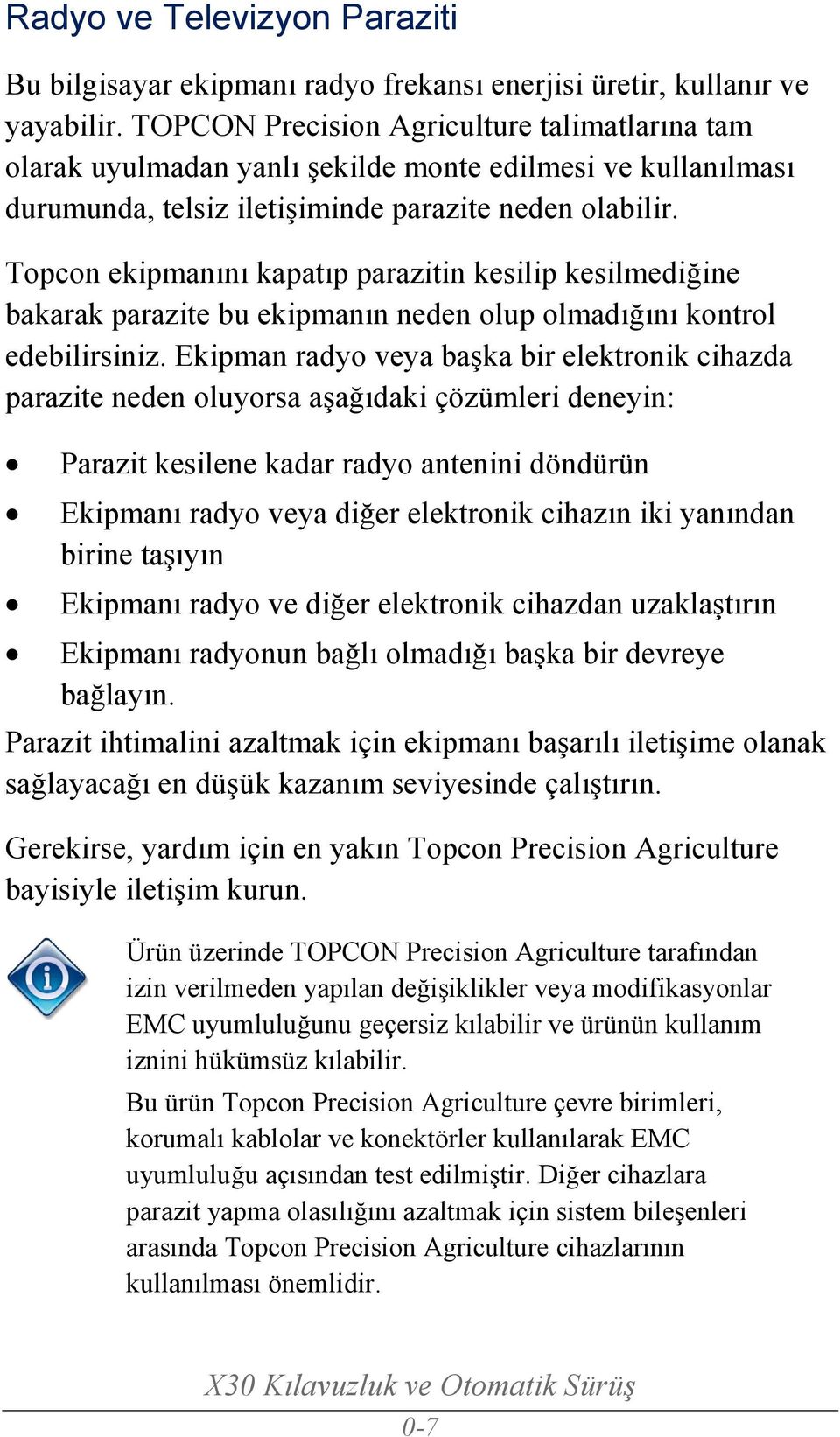 Topcon ekipmanını kapatıp parazitin kesilip kesilmediğine bakarak parazite bu ekipmanın neden olup olmadığını kontrol edebilirsiniz.