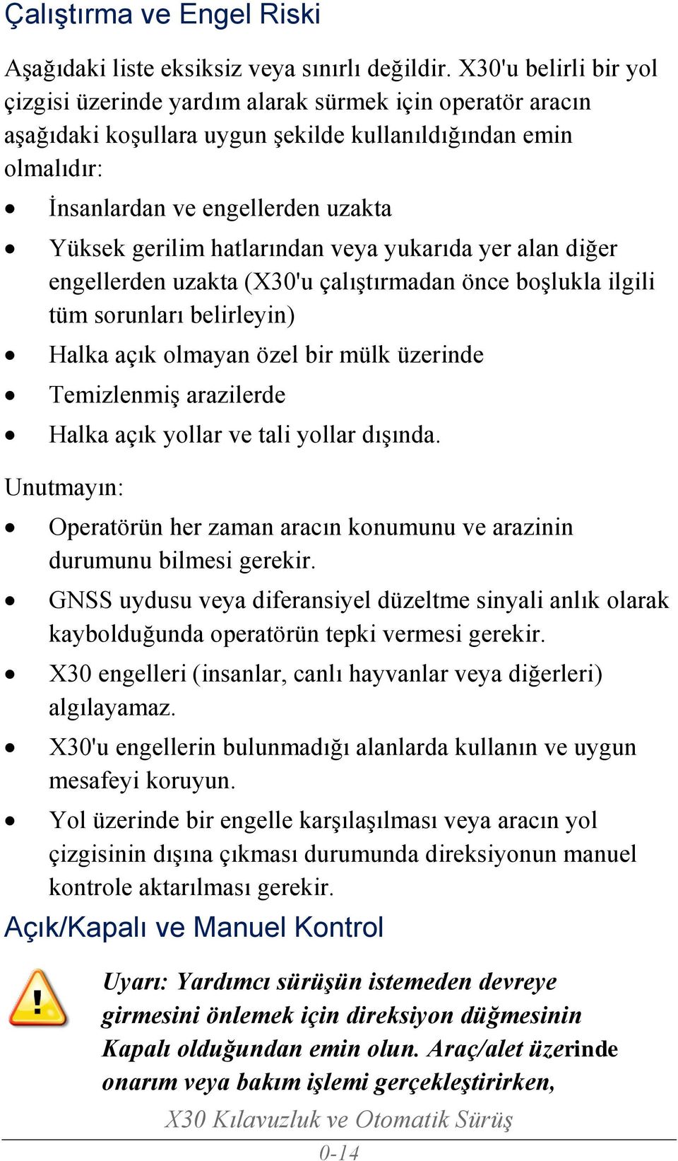 hatlarından veya yukarıda yer alan diğer engellerden uzakta (X30'u çalıştırmadan önce boşlukla ilgili tüm sorunları belirleyin) Halka açık olmayan özel bir mülk üzerinde Temizlenmiş arazilerde Halka