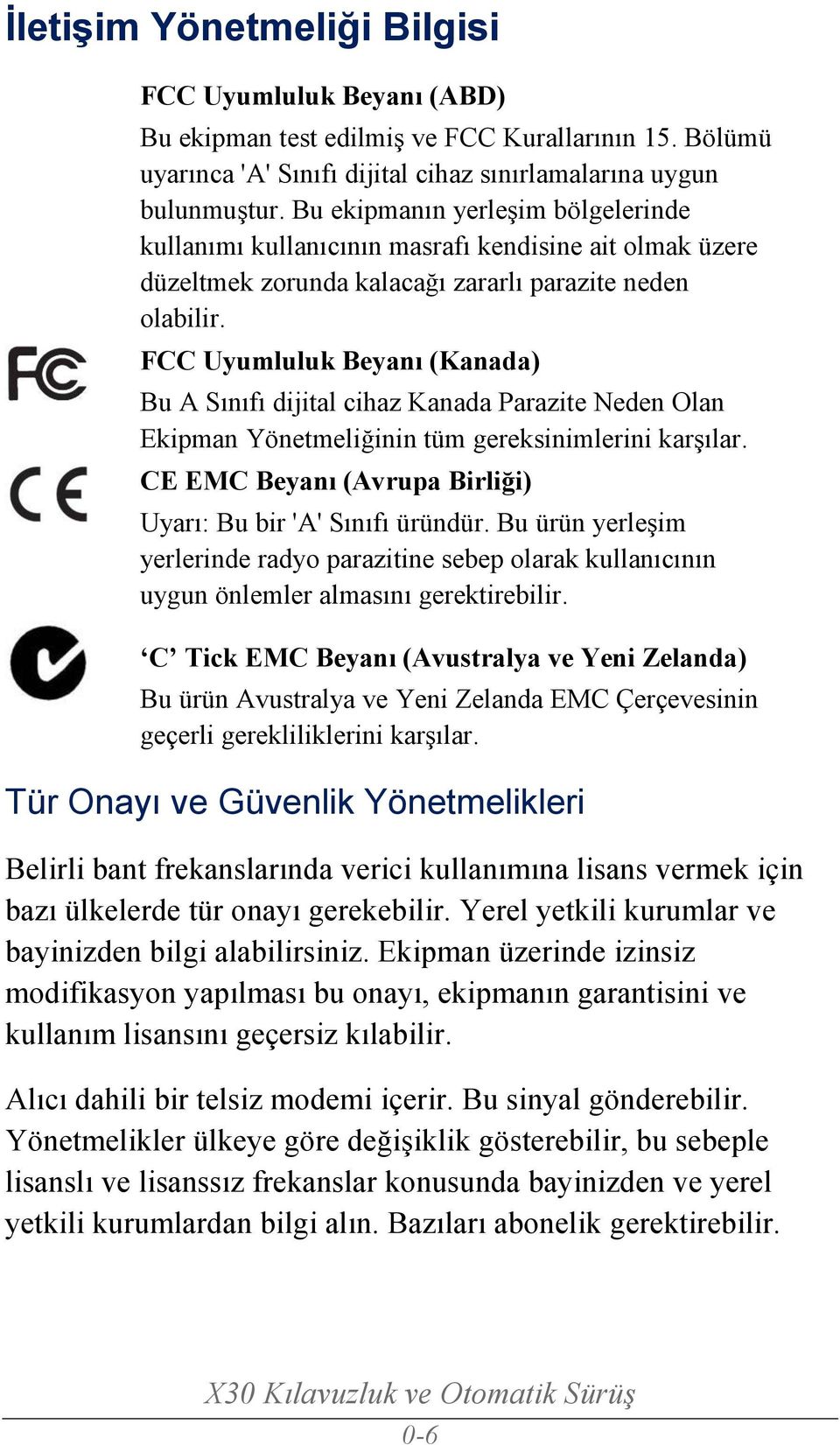 FCC Uyumluluk Beyanı (Kanada) Bu A Sınıfı dijital cihaz Kanada Parazite Neden Olan Ekipman Yönetmeliğinin tüm gereksinimlerini karşılar.