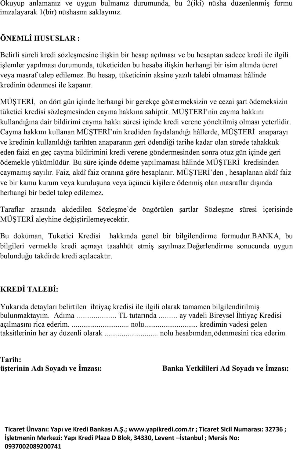 altında ücret veya masraf talep edilemez. Bu hesap, tüketicinin aksine yazılı talebi olmaması hâlinde kredinin ödenmesi ile kapanır.