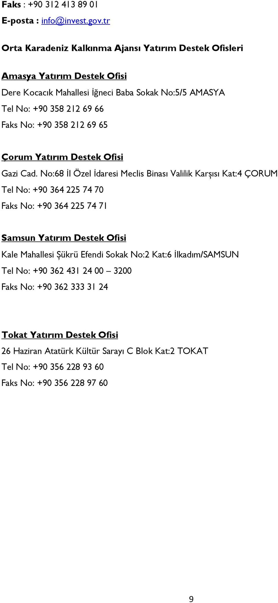 Faks No: +90 358 212 69 65 Çorum Yatırım Destek Ofisi Gazi Cad.