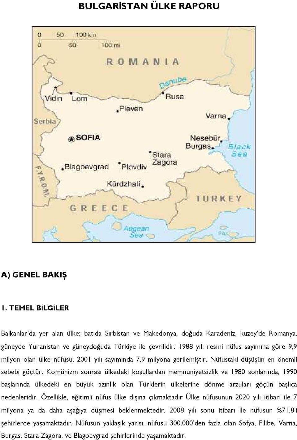 1988 yılı resmi nüfus sayımına göre 9,9 milyon olan ülke nüfusu, 2001 yılı sayımında 7,9 milyona gerilemiștir. Nüfustaki düșüșün en önemli sebebi göçtür.