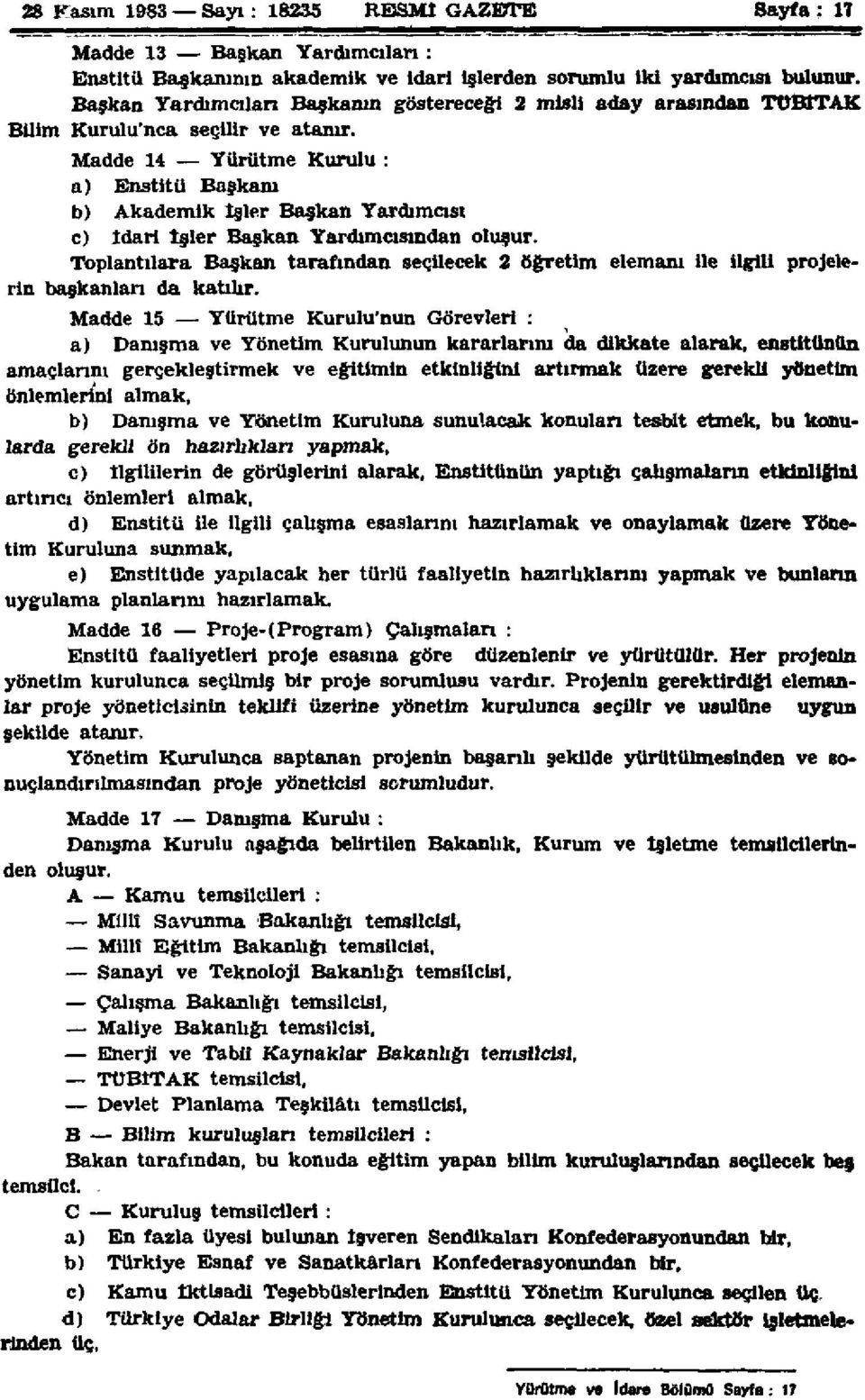 Madde 14 Yürütme Kurulu : a) Enstitü Başkanı b) Akademik İşler Başkan Yardımcısı c) İdari İşler Başkan Yardımcısından oluşur.