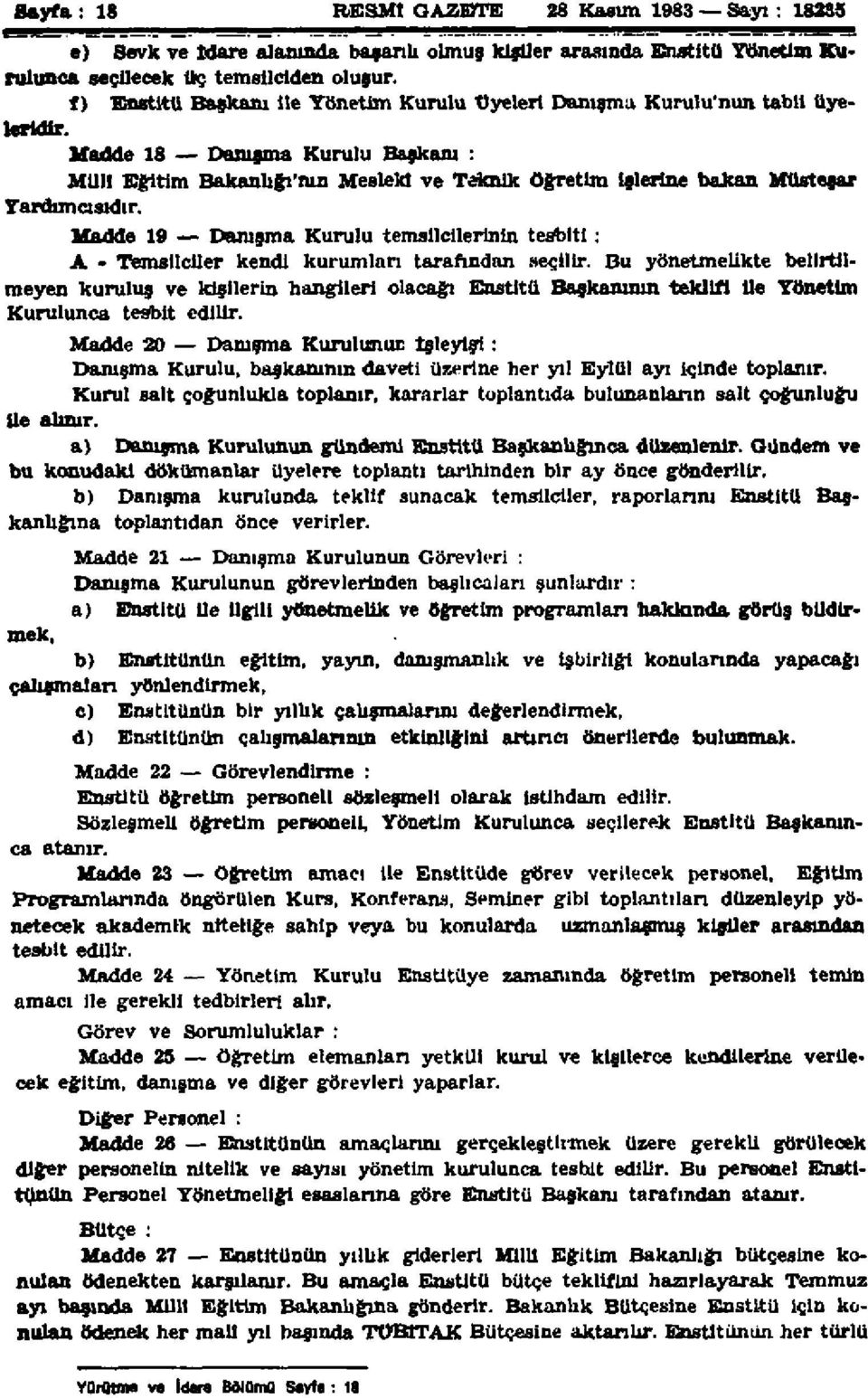 Madde 18 Danışma Kurulu Başkanı : Milli Eğitim Bakanlığı'nın Mesleki ve Teknik öğretim işlerine bakan Müsteşar Yardımcısıdır.