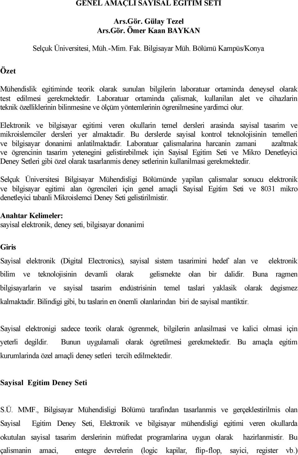 Laboratuar ortaminda çalismak, kullanilan alet ve cihazlarin teknik özelliklerinin bilinmesine ve ölçüm yöntemlerinin ögrenilmesine yardimci olur.