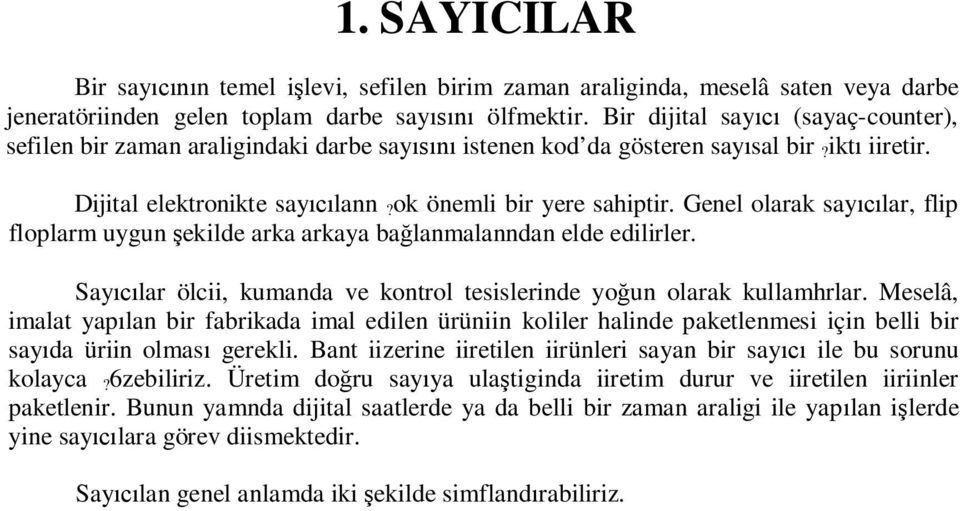 Genel olarak say lar, flip floplarm uygun ekilde arka arkaya ba lanmalanndan elde edilirler. Say lar ölcii, kumanda ve kontrol tesislerinde yo un olarak kullamhrlar.