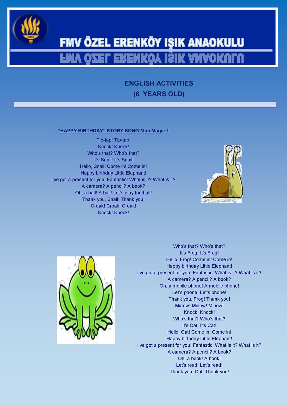 Thank you! Croak! Croak! Croak! Knock! Knock! Who s that? Who s that? It s Frog! It s Frog! Hello, Frog! Come in! Come in! Happy birthday Little Elephant! I ve got a present for you! Fantastic!